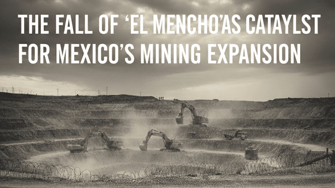 The Fall of 'El Mencho': A Strategic Window for Mexico's Mining Expansion